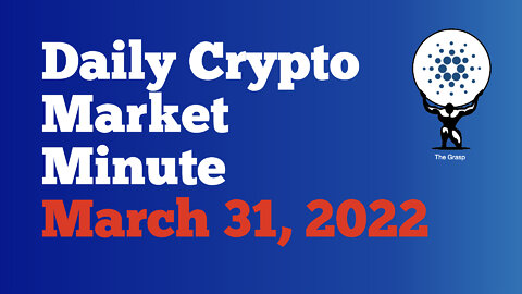 Daily Crypto Market Minute 3/31/22