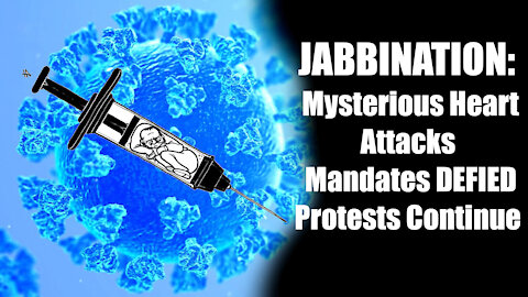 JABBINATION: Mysterious Heart Attacks, Mandates DEFIED, Protests Continue