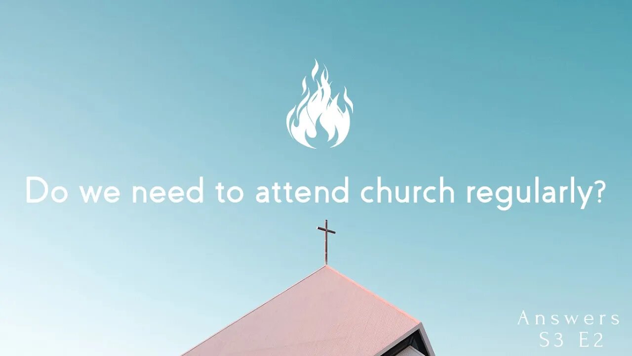 Do we need to attend church regularly? (Answers S3E2)