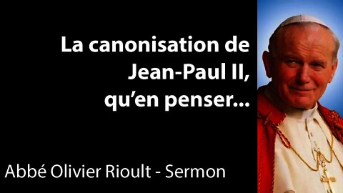 La canonisation de Jean Paul II, qu'en penser...