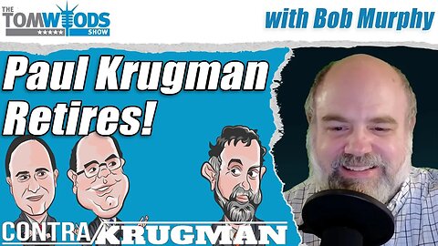 Contra Krugman Returns! Krugman Retires | Tom Woods Show #2581