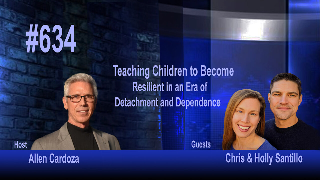 Ep. 634 - Resilience Parenting: In an Era of Detachment and Dependence | Chris and Holly Santillo