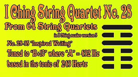 Richard #Burdick's I Ching #String #Quartet No. 28, Op. 308 No.28 - tuned to 243 Hz. #iching