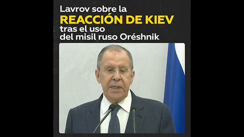 Lavrov afirma que Zelenski se asustó tras lanzamiento del Oréshnik
