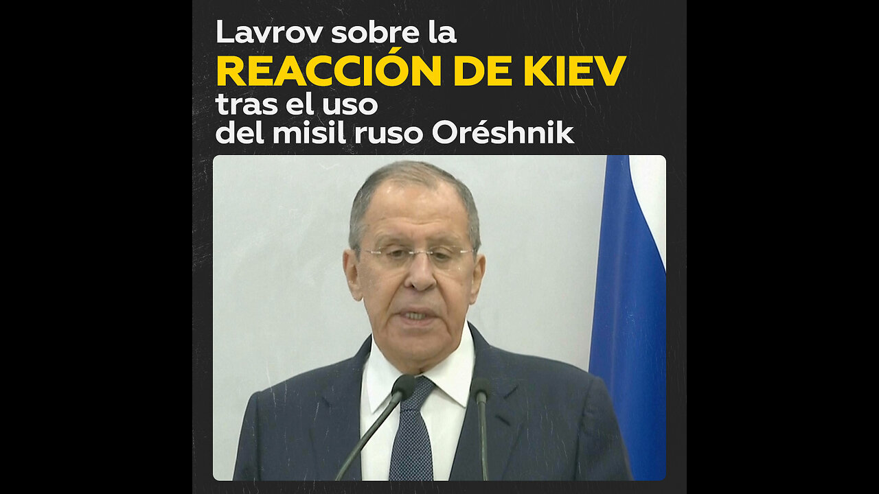 Lavrov afirma que Zelenski se asustó tras lanzamiento del Oréshnik