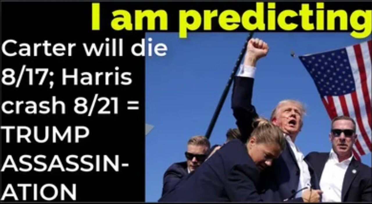 I am predicting: Carter will die 8/17; Harris' will crash 8/21 = TRUMP ASSASSINATION PROPHECY