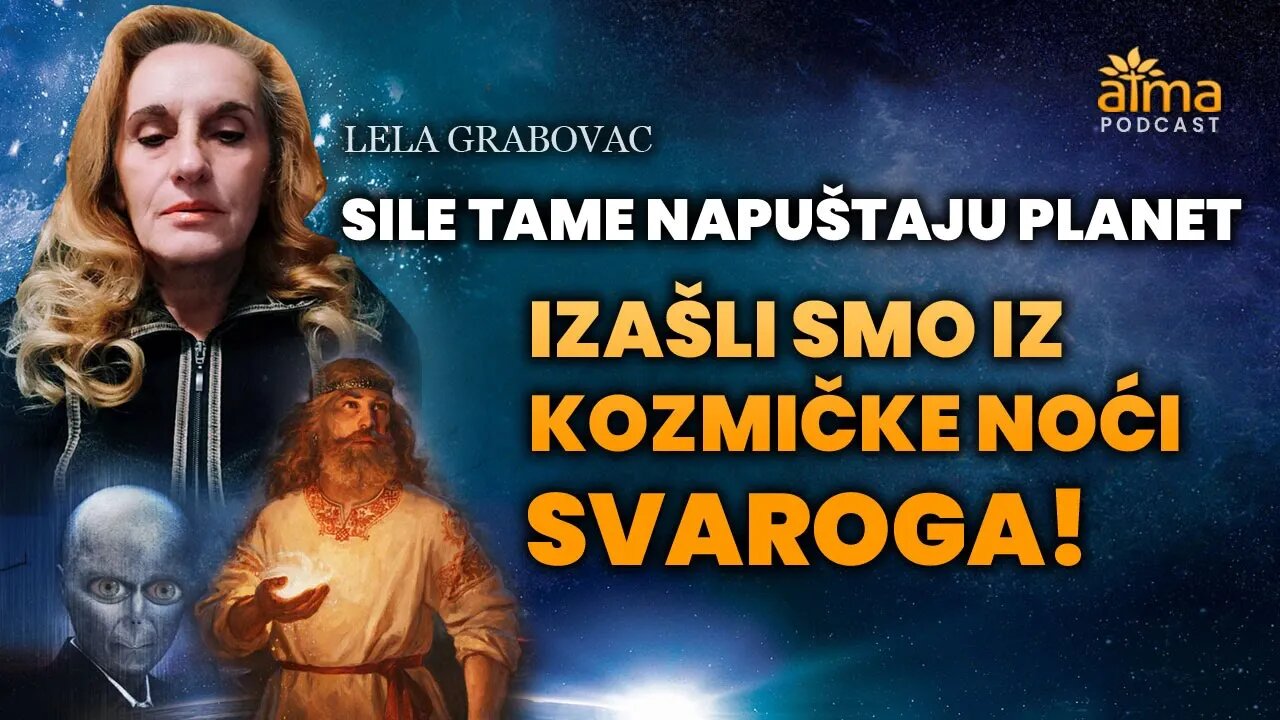 SILE TAME NAPUŠTAJU PLANET: IZAŠLI SMO IZ KOZMIČKE NOĆI SVAROGA! / NJEGOSAVA LELA GRABOVAC PODCAST