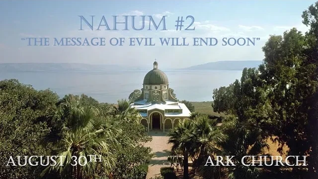 Nahum #2 “The Message of Evil will End Soon” | 08-30-23 Way Maker Service @ 7PM | ARK LIVE