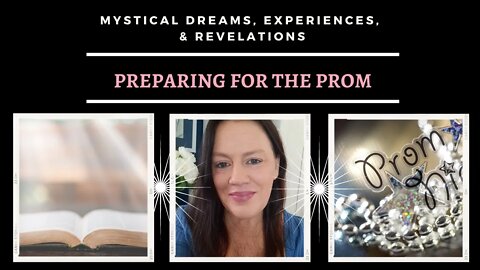 Preparing for Prom / Mystical Dreams and Experiences
