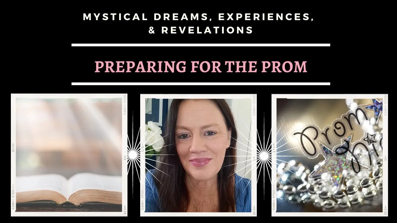Preparing for Prom / Mystical Dreams and Experiences