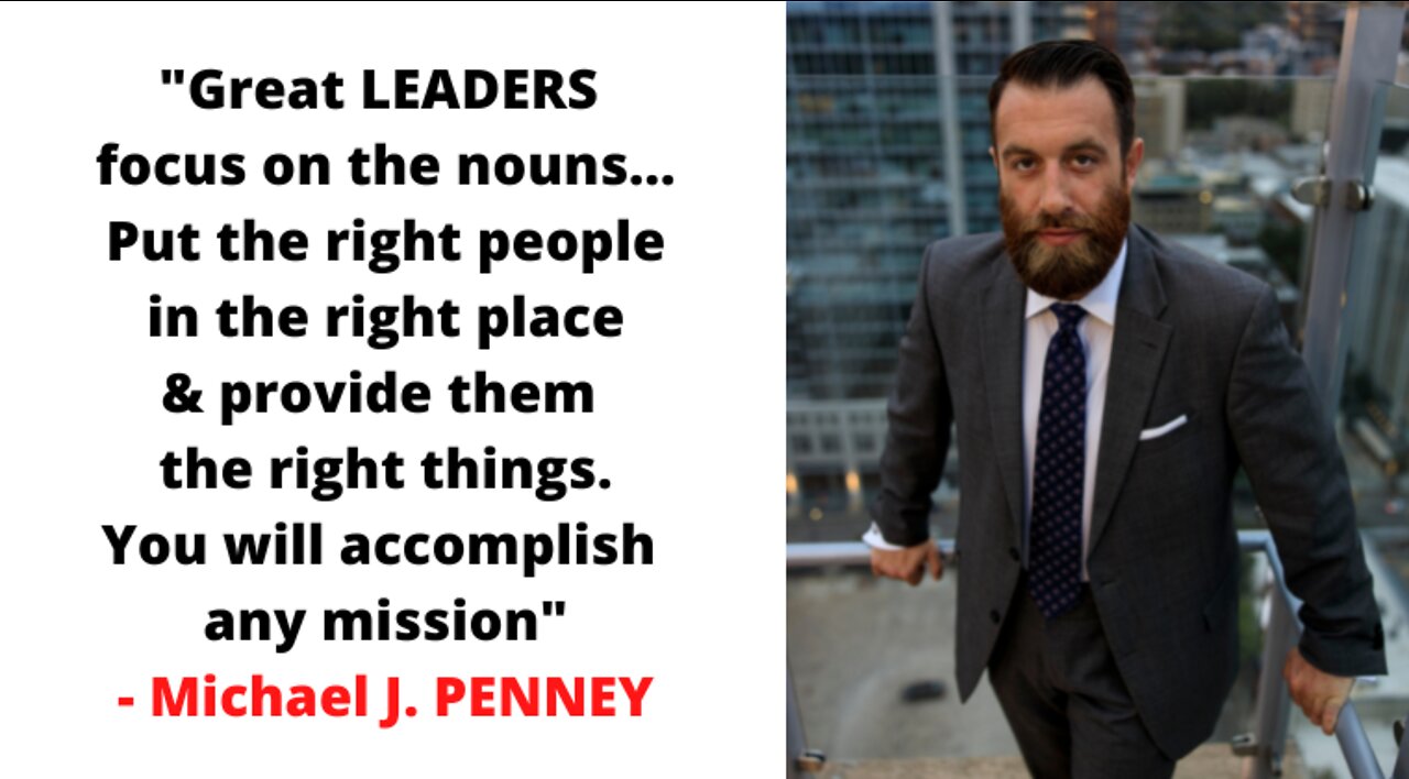 "Great LEADERS focus on the nouns... to accomplish any mission." - Michael J. PENNEY