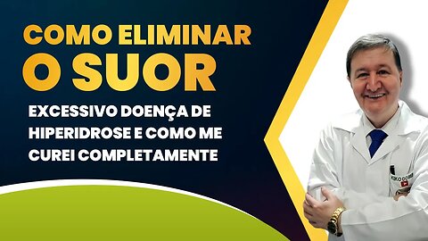 Como eliminar o suor excessivo doença de hiperidrose e como me curei completamente ZAP 15-99644-8181