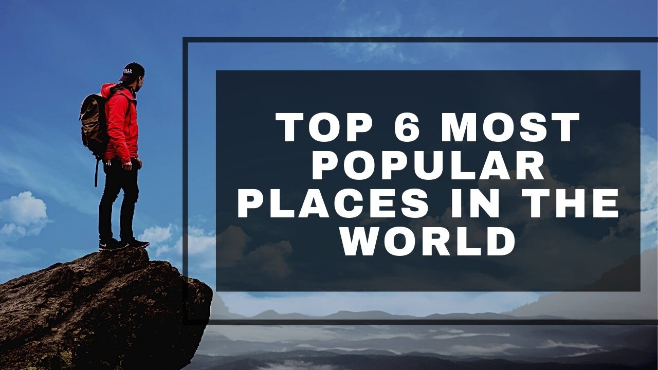 Hurry! The Top 6 Most Popular Places in the World to Visit | Best Tourist Places in the World 2021 |