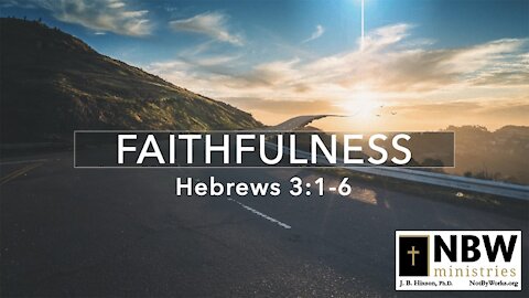 Faithfulness (Hebrews 3:1-6)