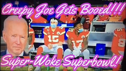 Creepy Joe Gets Booed!!! Super-Woke Superbowl!