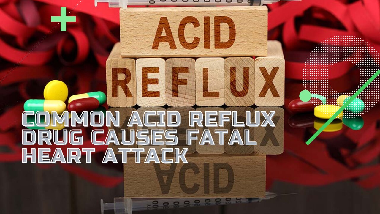 Common Acid Reflux Drug Causes Fatal Heart Attack