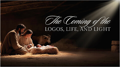 The Coming of the Logos, Life, and Light