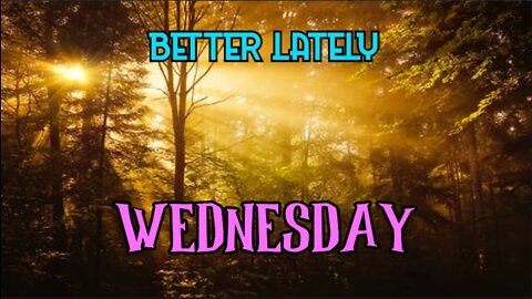 Better Lately - Wednesday