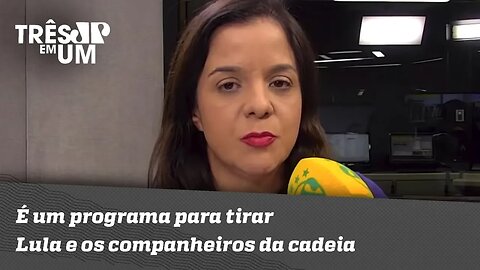 Vera Magalhães: "É um programa para tirar Lula e os companheiros da cadeia"