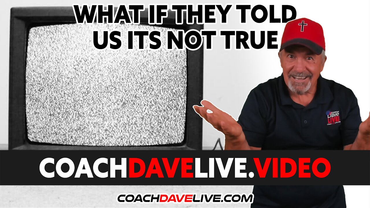 Coach Dave LIVE | 2-18-2022 | WHAT IF THEY TOLD US ITS NOT TRUE