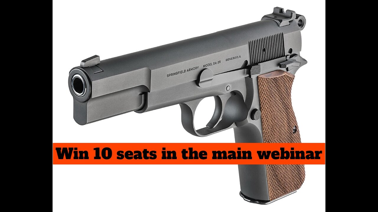 SPRINGFIELD ARMORY SA-35 MINI #2 FOR 10 SEATS IN THE MAIN WEBINAR