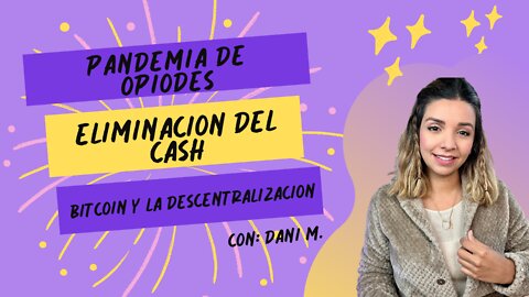 ELIMINACION DEL CASH - PANDEMIA DE OPIODES - BITCOIN HACIA LA DESCENTRALIZACION.