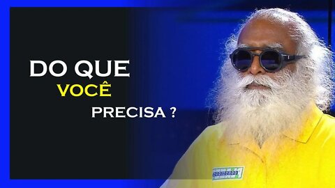 DO QUE REALMENTE PRECISAMOS, SADHGURU DUBLADO, MOTIVAÇÃO MESTRE