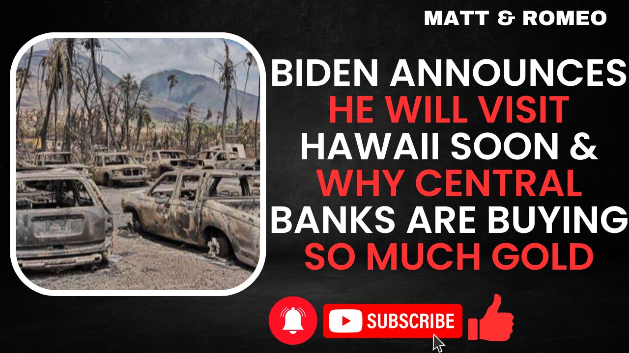 Biden Announces He Will Visit Hawaii Soon & Why Central Banks Are Buying So Much Gold
