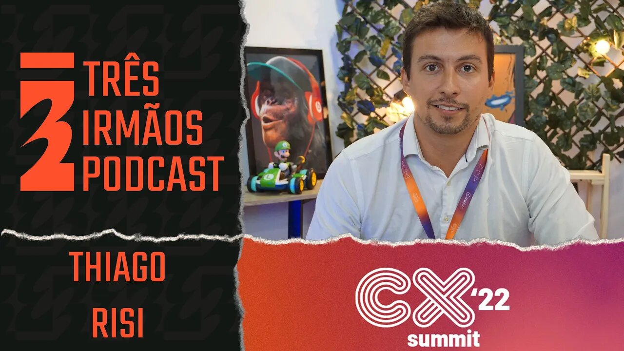 Thiago Risi - Gerente de Experiência Digital - Podcast 3 Irmãos Na Cx Summit 2022