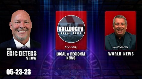 Eric Deters Show | Bulldogtv Local News | World News | May 24, 2023