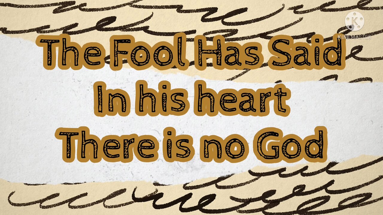 The Fool Says In Their Heart There is no God