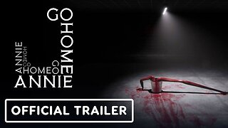 Go Home Annie - Official Release Date Trailer | The Indie Horror Showcase 2024