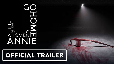 Go Home Annie - Official Release Date Trailer | The Indie Horror Showcase 2024