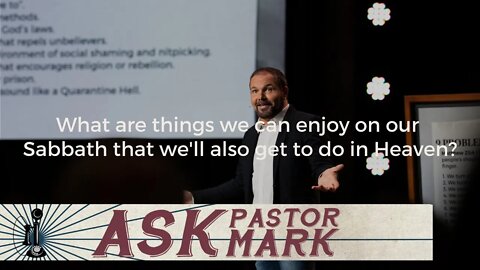 What are things we can enjoy on our Sabbath that we’ll also get to do in Heaven?