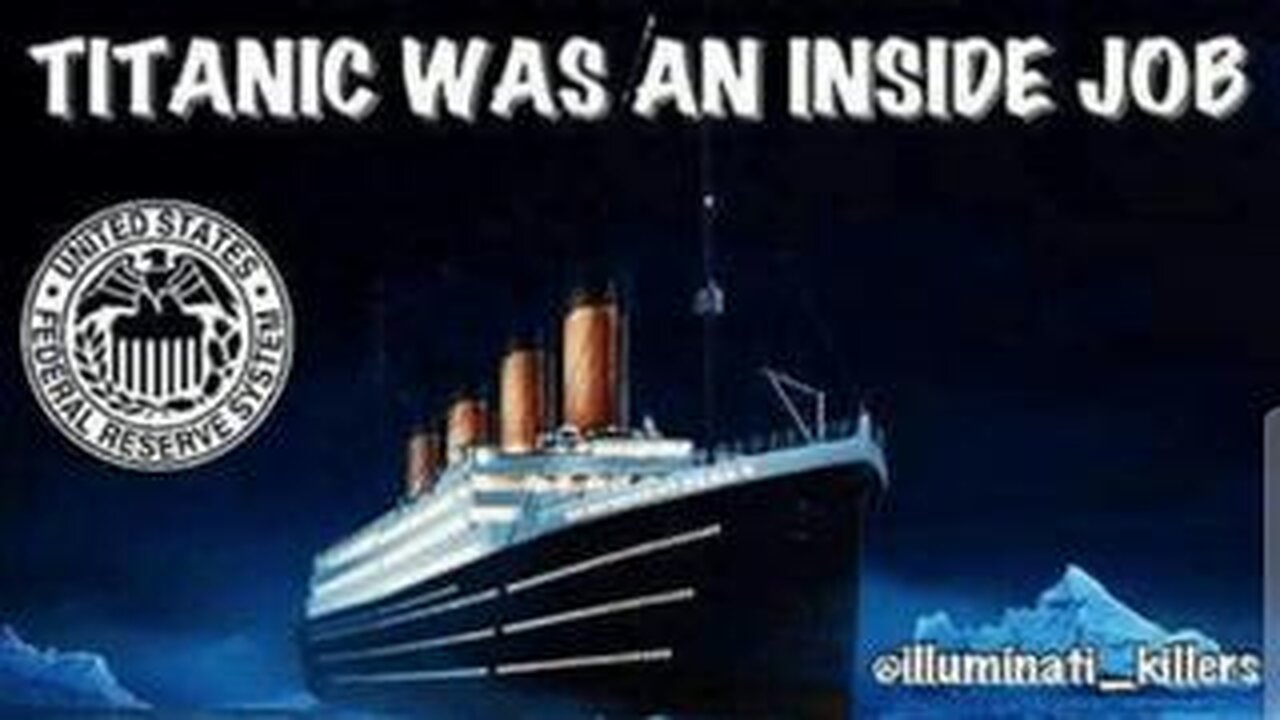 The Titanic sinking was an inside job to create The Federal Reserve Bank.