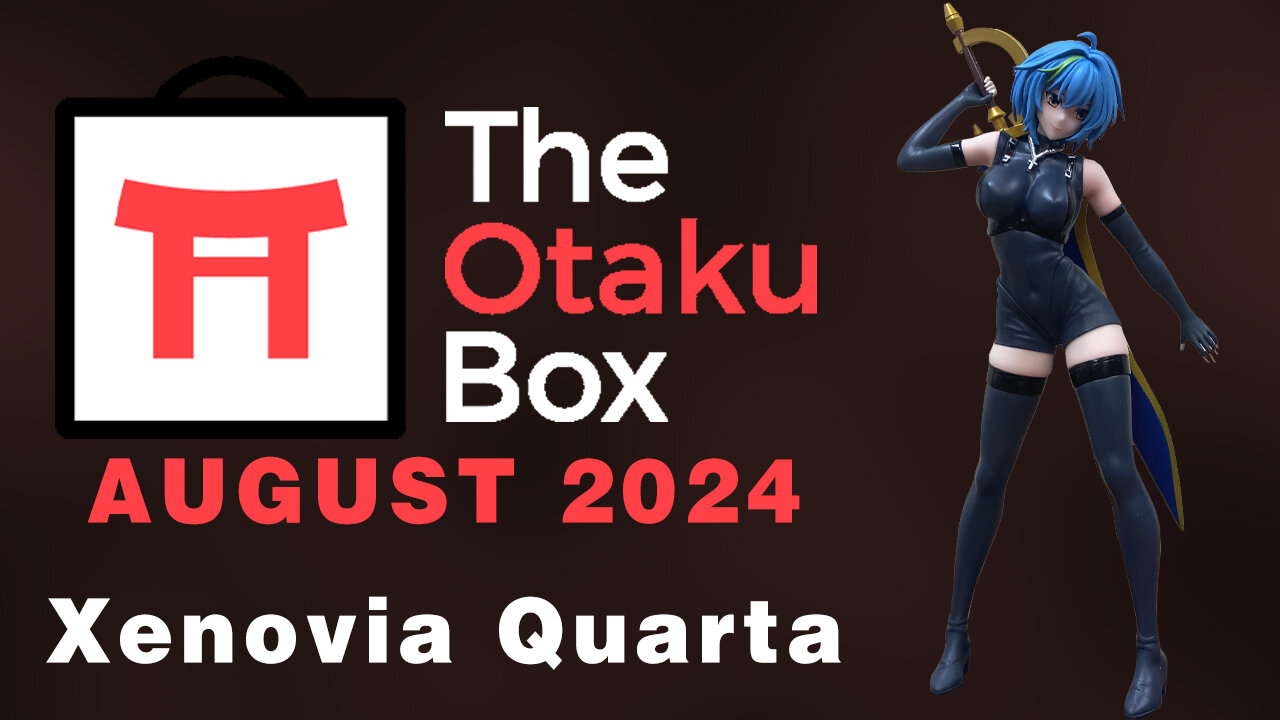 Otaku Box - Xenovia Quarta - August Release Unboxing