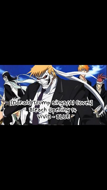 [Donald Trump AI Cover] Bleach Opening 14 ViviD - BLUE