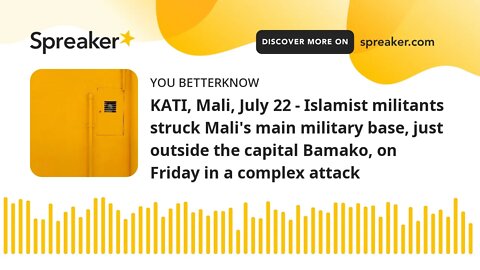 KATI, Mali, July 22 - Islamist militants struck Mali's main military base, just outside the capital