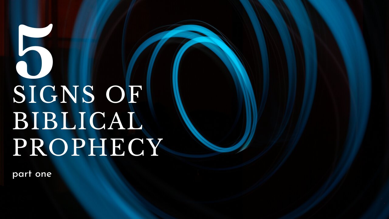 5 Signs of Biblical Prophecy Part 1