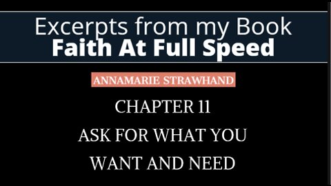 Book Excerpts; Chapter 11- Faith At Full Speed - ASK FOR WHAT YOU WANT AND NEED. Annamarie Strawhand