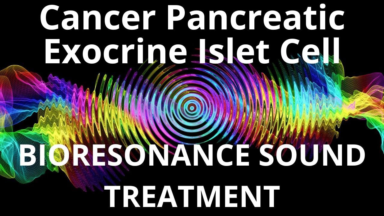 Cancer Pancreatic Exocrine Islet Cell_Sound therapy session_Sounds of nature