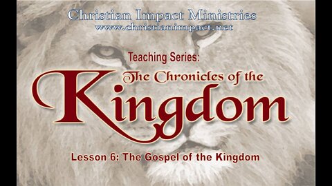 Chronicles of the Kingdom: The Gospel of the Kingdom (Lesson 6)