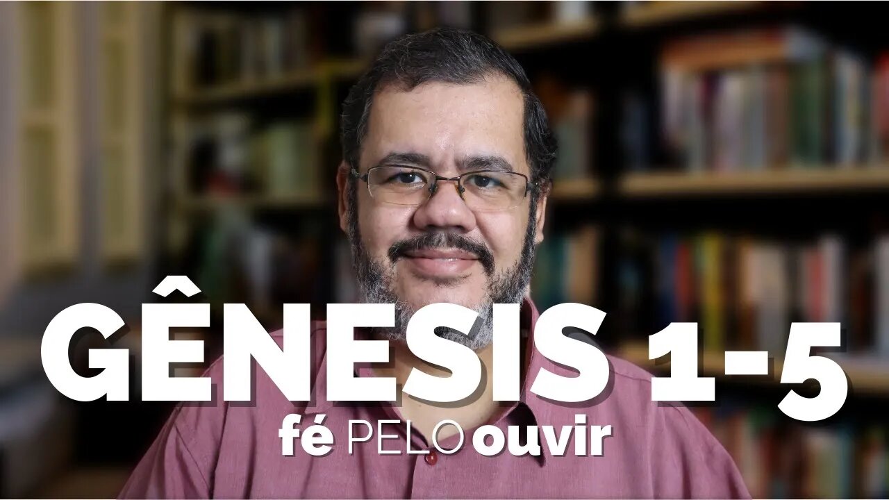 GÊNESIS 1-5 | #féPELOouvir