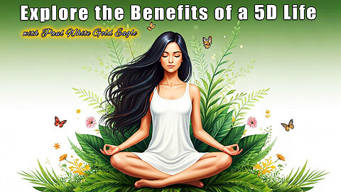 Explore the Benefits of a 5D Life | Awakening to the Fifth Dimension