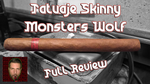 Tatuaje Skinny Monsters Wolf (Full Review) - Should I Smoke This