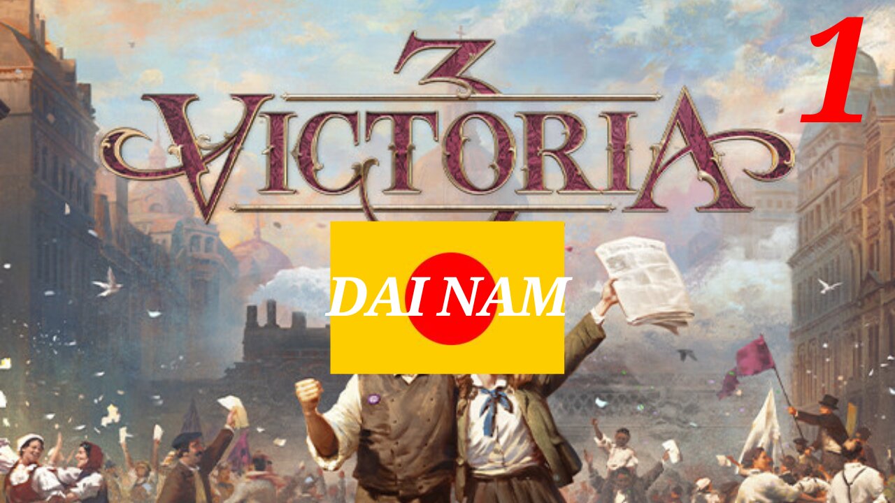 (Beginner) Victoria 3 - Dai Nam - Ep. 1