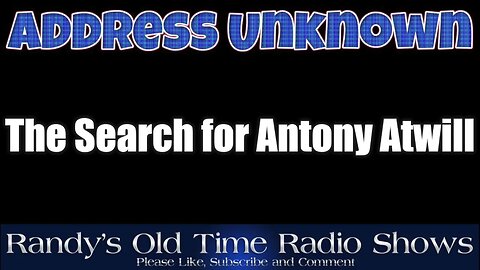 Address Unknown 01 The Search for Antony Atwill