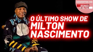 O último show de Milton Nascimento | Momentos do Reunião de Pauta