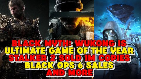 Black Myth: Wukon Wins Ultimate GOTY, Stalker 2 Sells 1M Copies, Black Ops 6 Sales and More