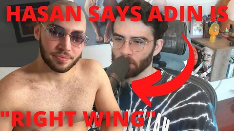 Hasan Says Adin Is "Right Wing"